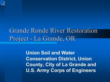 Grande Ronde River Restoration Project - La Grande, OR Union Soil and Water Conservation District, Union County, City of La Grande and U.S. Army Corps.