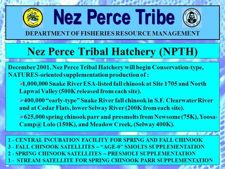 Nez Perce Tribal Hatchery (NPTH) DEPARTMENT OF FISHERIES RESOURCE MANAGEMENT 1 - CENTRAL INCUBATION FACILITY FOR SPRING AND FALL CHINOOK 3 - FALL CHINOOK.