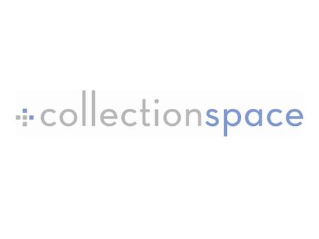 CollectionSpace is an open-source, web- based software application for the description, management, and dissemination of museum collections information.