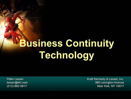 Business Continuity Technology Peter Lesser (212) 692-5617 Peter Lesser (212) 692-5617 Kraft Kennedy & Lesser, Inc. 360 Lexington.