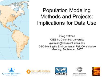 Population Modeling Methods and Projects: Implications for Data Use Greg Yetman CIESIN, Columbia University GEO Meningitis.
