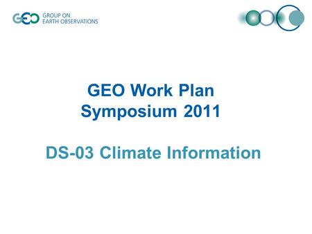 GEO Work Plan Symposium 2011 DS-03 Climate Information.