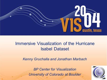 Immersive Visualization of the Hurricane Isabel Dataset Kenny Gruchalla and Jonathan Marbach BP Center for Visualization University of Colorado at Boulder.