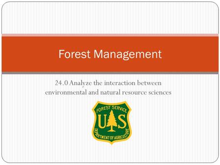 24.0 Analyze the interaction between environmental and natural resource sciences Forest Management.