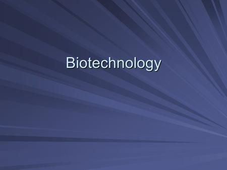 Biotechnology. Why Biotech? Used widely in industry today Many possible applications Used extensively in the food industry – value-added products Genomics.
