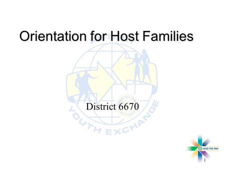 1 Orientation for Host Families District 6670. District 6670 Host Family Orientation2 Introduction l Welcome l Our goal – Making World A Better Place.