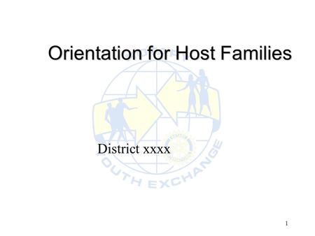 1 Orientation for Host Families District xxxx. District xxxx Host Family Orientation2 Introduction l Welcome l Our goal – Making World A Better Place.