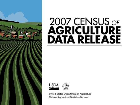 When, What and Why - Census of Agriculture? Every 5 years Complete count of U.S. farms & ranches & people who operate them Looks at land use & ownership,
