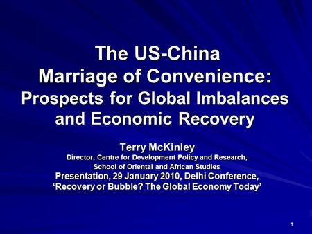 1 The US-China Marriage of Convenience: Prospects for Global Imbalances and Economic Recovery The US-China Marriage of Convenience: Prospects for Global.