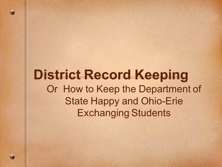 District Record Keeping Or How to Keep the Department of State Happy and Ohio-Erie Exchanging Students.