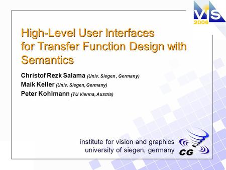 Institute for vision and graphics university of siegen, germany High-Level User Interfaces for Transfer Function Design with Semantics Christof Rezk Salama.