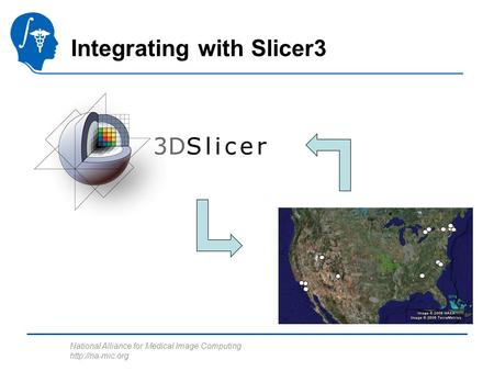 National Alliance for Medical Image Computing  Integrating with Slicer3.