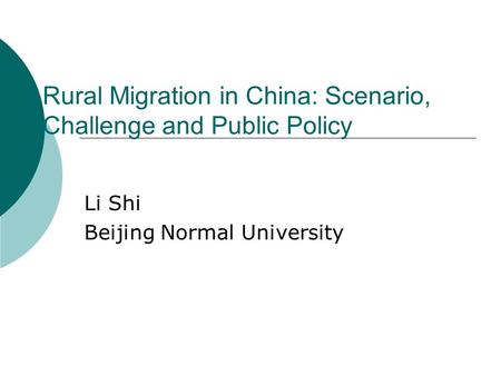 Rural Migration in China: Scenario, Challenge and Public Policy Li Shi Beijing Normal University.