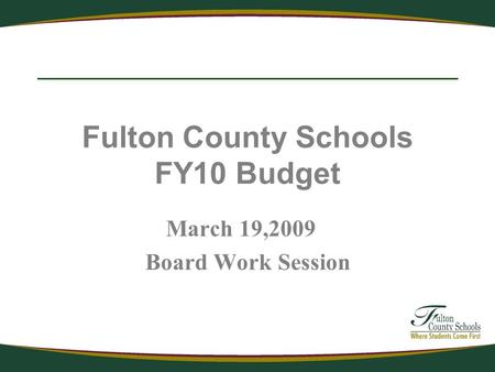Fulton County Schools FY10 Budget March 19,2009 Board Work Session.