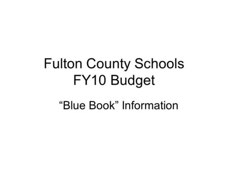 Fulton County Schools FY10 Budget Blue Book Information.