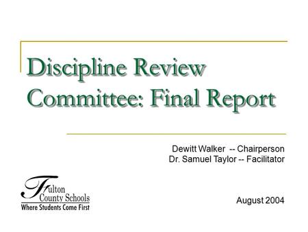 Discipline Review Committee: Final Report Dewitt Walker -- Chairperson Dr. Samuel Taylor -- Facilitator August 2004.