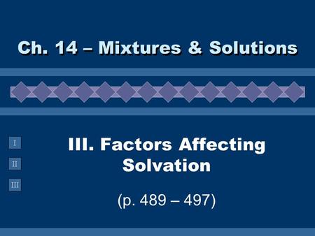 III. Factors Affecting Solvation (p. 489 – 497)