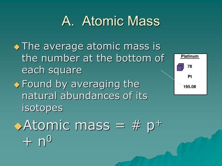 A. Atomic Mass Atomic mass = # p+ + n0