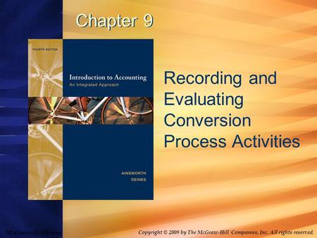 McGraw-Hill/Irwin Copyright © 2009 by The McGraw-Hill Companies, Inc. All rights reserved. Chapter 9 Recording and Evaluating Conversion Process Activities.