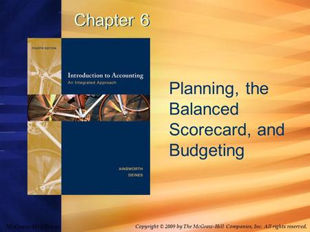 McGraw-Hill/Irwin Copyright © 2009 by The McGraw-Hill Companies, Inc. All rights reserved. Chapter 6 Planning, the Balanced Scorecard, and Budgeting.