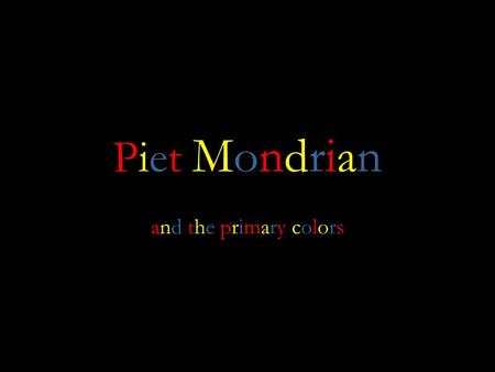 Piet MondrianPiet Mondrian and the primary colorsand the primary colors.