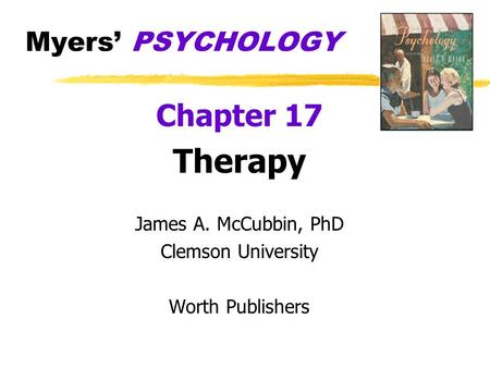 Therapy Chapter 17 Myers’ PSYCHOLOGY James A. McCubbin, PhD