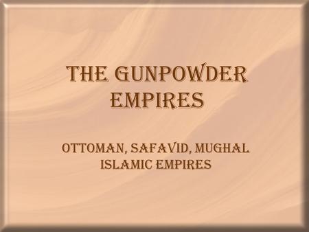 Ottoman, Safavid, Mughal Islamic Empires