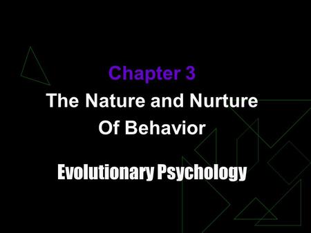 Chapter 3 The Nature and Nurture Of Behavior Evolutionary Psychology.