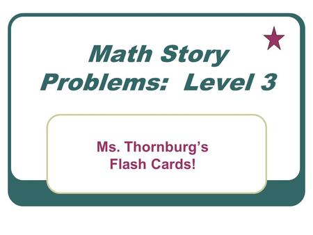 Math Story Problems: Level 3 Ms. Thornburgs Flash Cards!