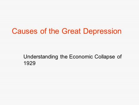 Causes of the Great Depression Understanding the Economic Collapse of 1929.