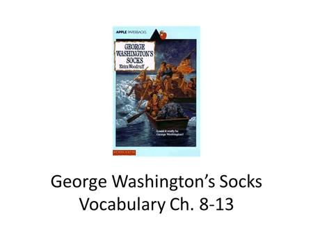George Washington’s Socks Vocabulary Ch. 8-13