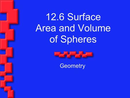 12.6 Surface Area and Volume of Spheres