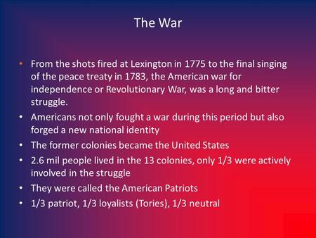 The War From the shots fired at Lexington in 1775 to the final singing of the peace treaty in 1783, the American war for independence or Revolutionary.