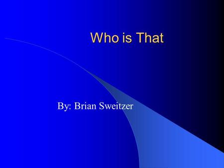 Who is That By: Brian Sweitzer. Directions The point of the game is to make as many points a possible by answering the questions correctly. you press.