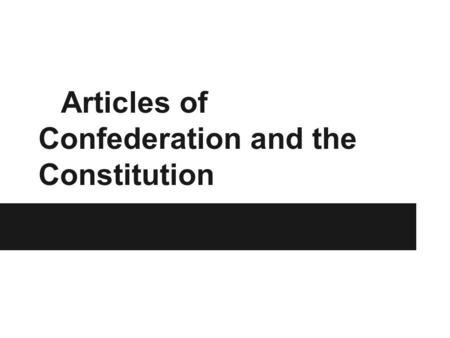 Articles of Confederation and the Constitution. What are the Articles of Confederation? - There was no plan for government after the DOI - The delegates.
