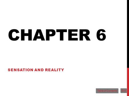 Chapter 6 Sensation and Reality Table of Contents Exit.