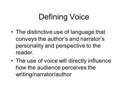 Defining Voice The distinctive use of language that conveys the authors and narrators personality and perspective to the reader. The use of voice will.