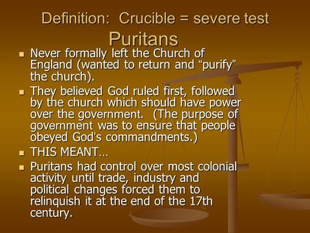 Definition: Crucible = severe test Puritans Never formally left the Church of England (wanted to return and purify the church). Never formally left the.