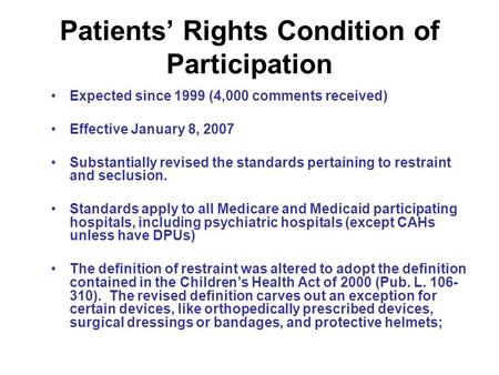 Patients Rights Condition of Participation Expected since 1999 (4,000 comments received) Effective January 8, 2007 Substantially revised the standards.