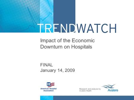 Research and analysis by Avalere Health Impact of the Economic Downturn on Hospitals FINAL January 14, 2009.