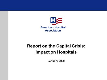 Report on the Capital Crisis: Impact on Hospitals January 2009.