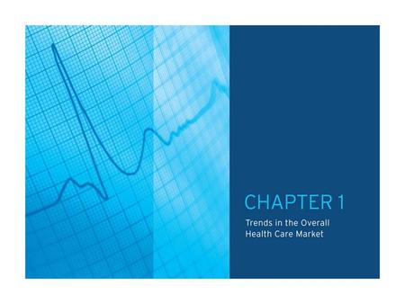 TABLE OF CONTENTS CHAPTER 1.0: 	Trends in the Overall Health Care Market Chart 1.1: 	Total National Health Expenditures, 1980 – 2007 Chart 1.2: 	Percent.
