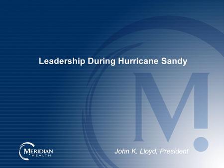 Leadership During Hurricane Sandy John K. Lloyd, President.