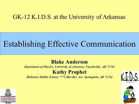 Establishing Effective Communication Blake Anderson Department of Physics, University of Arkansas, Fayetteville, AR 72701 Kathy Prophet Hellstern Middle.