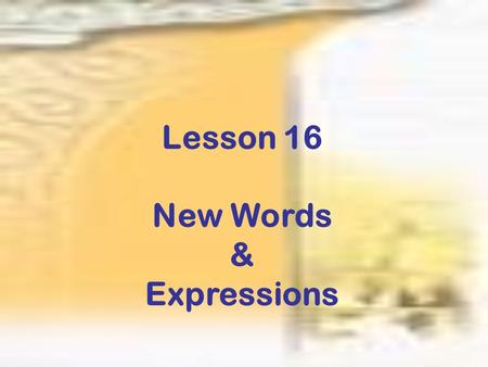 Lesson 16 New Words & Expressions.