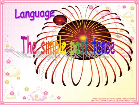 Language The simple past tense.