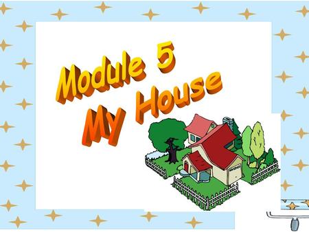 Module 5 My House.