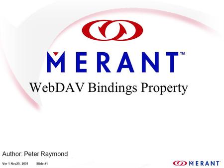 Ver 1 Nov29, 2001 Slide #1 WebDAV Bindings Property Author: Peter Raymond.