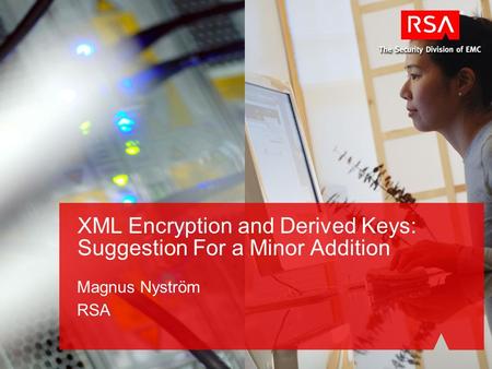 XML Encryption and Derived Keys: Suggestion For a Minor Addition Magnus Nyström RSA.