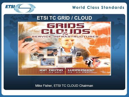 Mike Fisher, ETSI TC CLOUD Chairman ETSI TC GRID / CLOUD.